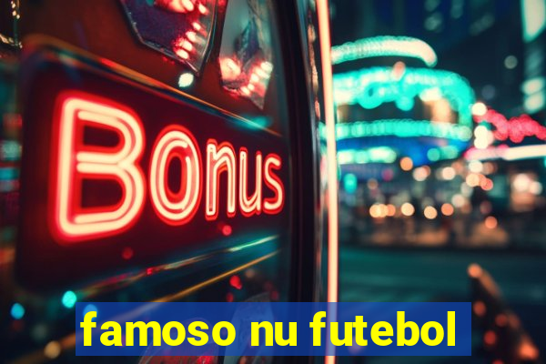 famoso nu futebol